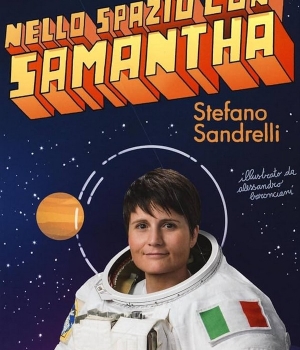 Nello spazio con Samantha, Samantha Cristoforetti e Stefano Sandrelli, Feltrinelli, 9.50 €